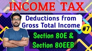 #7 Deductions from GTI || Section 80E | Section 80EEB