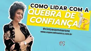 Como lidar com a quebra de confian&ccedil;a - Cintya Sammarone