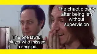 You miss ONE session... | r/DnDMemes [#36]