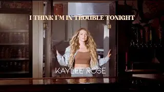 Kaylee Rose - I Think I'm In Trouble Tonight (Official Music Video)