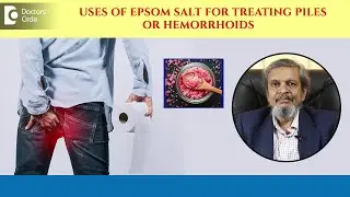 Epsom Salt for management of Piles|Painless Goodbye to Hemorrhoids-Dr.Rajasekhar M R|Doctors' Circle