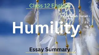 Humility(Essay) Summary in Nepali |Class 12 English |By Yuval Noah Harari |