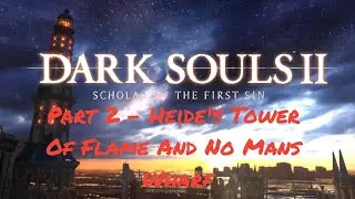 DARK SOULS 2 P2 - Heide's Tower & No Man's Wharf