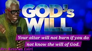 The Will Of GOD-Rev.Kesiena Esiri.