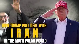 Iran & The New Trump Multi Polar World Order &ndash; Run By The United States