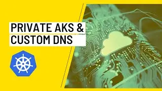 Private Azure Kubernetes Service and custom DNS