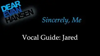 Dear Evan Hansen - Sincerely, Me - Vocal Guide: Jared