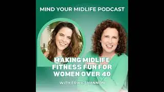 52. Making Midlife Fitness Fun for Women Over 40, with Erika Shannon