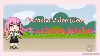 ~&bull;19 Gacha Video Ideas&bull;~|Cookiex Gacha