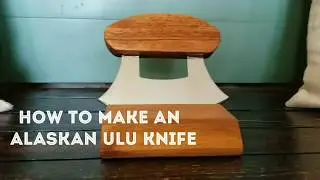 How to make an Alaskan Ulu knife