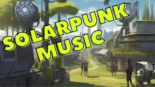 SolarPunk Music~ Explore Solar Punk style Villages!