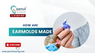 How Are Earmolds Made? | Aanvii Hearing