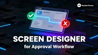 How to Design Approval Screens in Rocket Forms Workflows | Build Custom Screens with Screen Designer