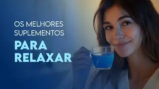 DESCUBRA QUAIS SÃO OS SUPLEMENTOS PARA RELAXAR