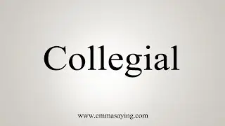 How To Say Collegial