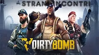 Dirty Bomb - Gameplay ITA Ep.1 - Strani incontri