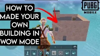 HOW TO MADE YOUR OWN BUILDING IN WOW MODE|PUBG MOBILE