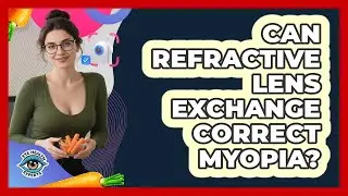 Can Refractive Lens Exchange Correct Myopia? - Eye Health Experts