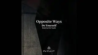Opposite Ways - Do Yourself ft.  John M (Erly Tepshi Remix)