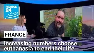 France: increasing numbers choose euthanasia to end their life &bull; FRANCE 24 English