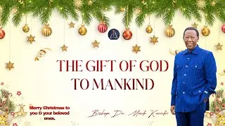 Bishop Dr. Mark Kariuki || The Gift of God to Mankind || 25th Dec 2025
