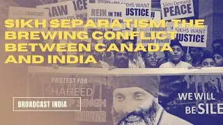 Sikh Separatism: The Brewing Conflict Between Canada and India