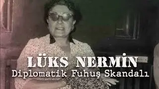 Lüks Nermin'in Diplomatik Fuhuş Skandalı | Hiç Bilmiyordum