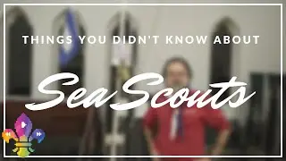 Things You Don't Know About Sea Scouts | SCOUTADELIC