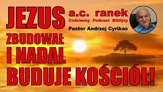 2508. Jezus zbudował i nadal buduje Kości&oacute;ł! &ndash; Pastor Andrzej Cyrikas #chwe #andrzejcyrikas
