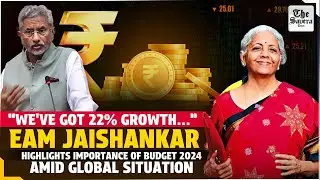 &ldquo;We've got 22% growth&hellip;&rdquo; EAM Jaishankar highlights importance of Budget 2024 amid global situation