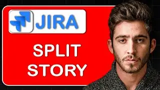 How to Split Jira Story &ndash; Break Down Large User Stories into Smaller Tasks for Agile Delivery