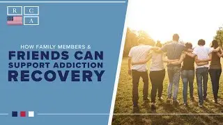 How Family Members & Friends Can Support Addiction Recovery | Recovery Centers of America