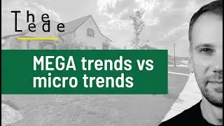 Mega Trends and Micro Trends | The Lede | 001