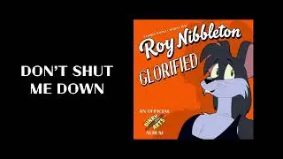 Roy Nibbleton: Glorified - Don't Shut Me Down (Official Audio)
