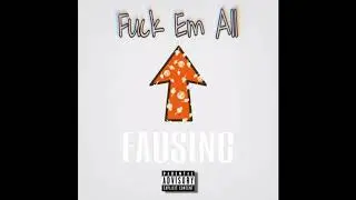 FAUSING - Fuck Em All (Prod.By.BaileyWeston)