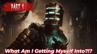 DEAD SPACE: REMAKE (2023) Part 1 - There's Scary Things In There!!!