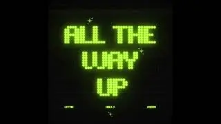 MIZZI x Kali J x LiTTiE - ALL THE WAY UP (Official Audio)