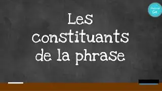 Les CONSTITUANTS DE LA PHRASE