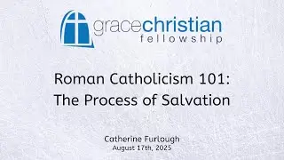 Roman Catholicism 101: The Process of Salvation