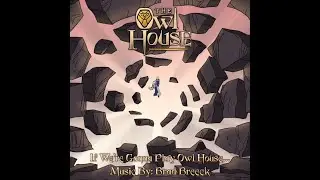 &ldquo;If We&rsquo;re Gonna Play Owl House&hellip;&rdquo; - The Owl House (Official Soundtrack)
