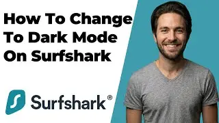 How To Change To Dark Mode On Surfshark (2026 Easy Guide)