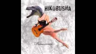 HIKOBUSHA - Dinosauro  | Track 07 : DINOSAURI |