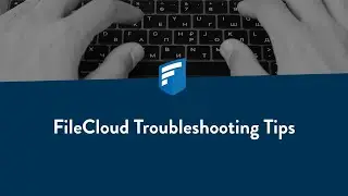 FileCloud Troubleshooting Tips