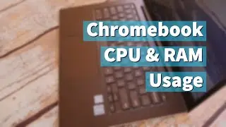 Как проверить характеристики процессора и оперативной памяти вашего Chromebook, а также их исполь...