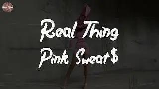 Pink Sweat$ - Real Thing (feat. Tori Kelly) (Lyric Video)