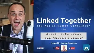 Linked Together, The Art of Human Connection; S1Ep2-  Guest, John Kapos, aka Chocolate Johnny