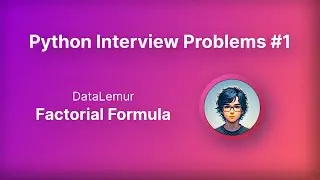 Factorial Formula | DataLemur Solutions | Practice Python