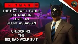 HITMAN 3 | The Halliwell Fable | Escalation | Big Bad Wolf Suit Unlock | Level 1-3 | Silent Assassin