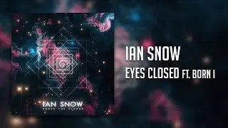 Ian Snow - Eyes Closed ft. Born I