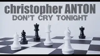 christopher ANTON - Don't Cry Tonight (Official Music Video)